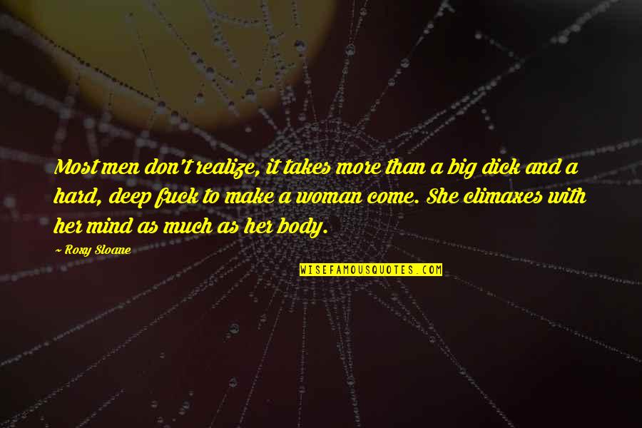 She Realize Quotes By Roxy Sloane: Most men don't realize, it takes more than She Realize Quotes By Roxy Sloane: Most men don't realize, it takes more than