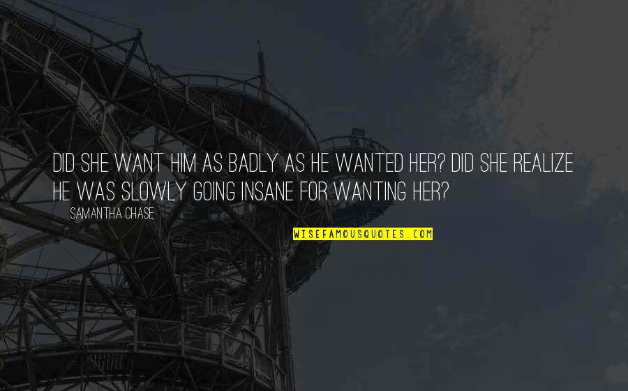 She Realize Quotes By Samantha Chase: Did she want him as badly as he