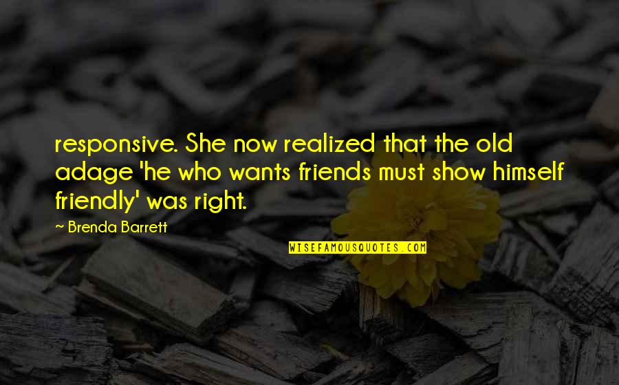 She Realized Quotes By Brenda Barrett: responsive. She now realized that the old adage