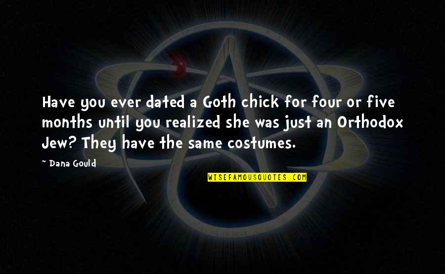 She Realized Quotes By Dana Gould: Have you ever dated a Goth chick for