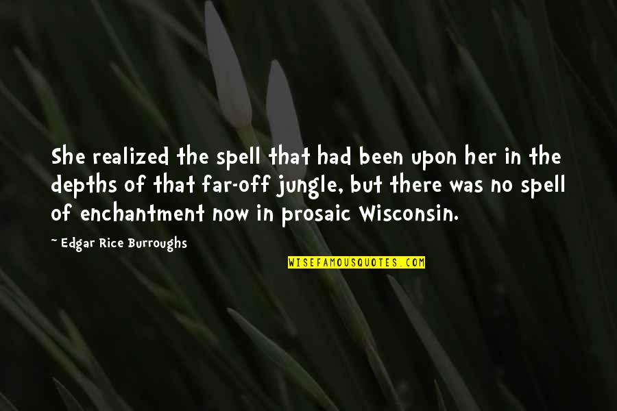 She Realized Quotes By Edgar Rice Burroughs: She realized the spell that had been upon