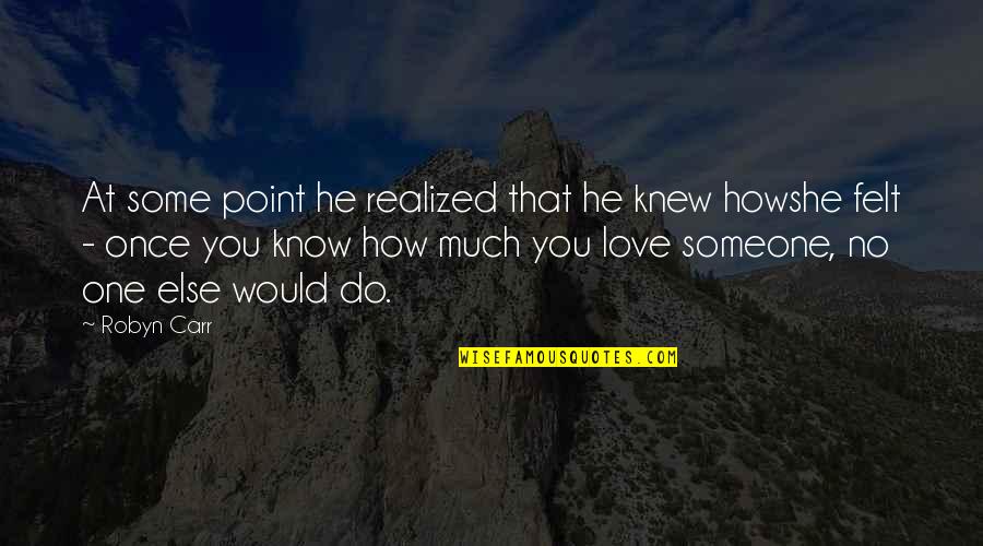 She Realized Quotes By Robyn Carr: At some point he realized that he knew