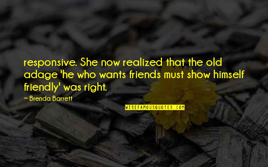 She Realized Who She Was Quotes By Brenda Barrett: responsive. She now realized that the old adage She Realized Who She Was Quotes By Brenda Barrett: responsive. She now realized that the old adage