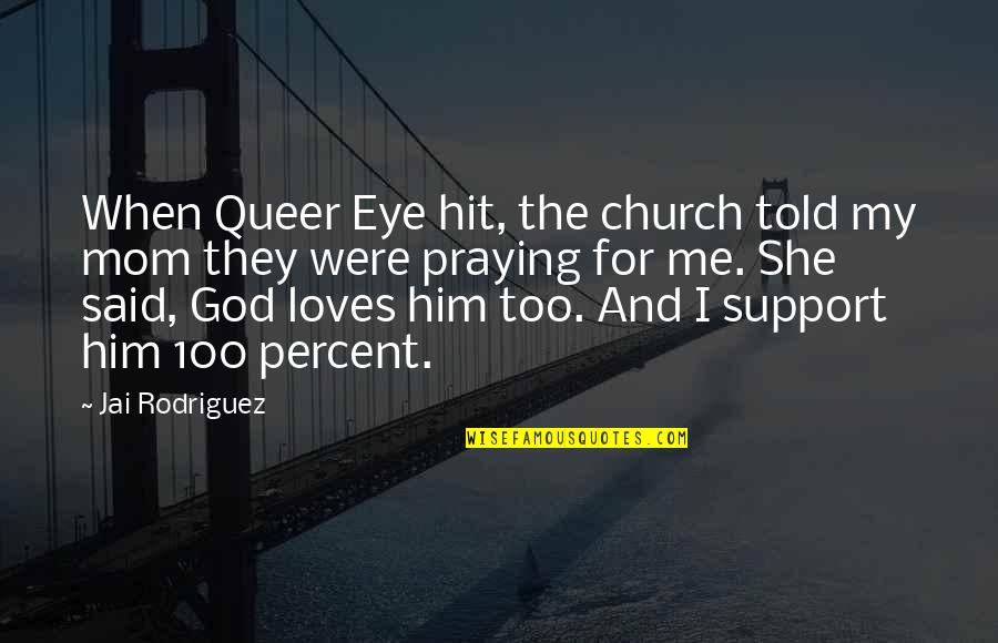 She Really Loves Me Quotes By Jai Rodriguez: When Queer Eye hit, the church told my She Really Loves Me Quotes By Jai Rodriguez: When Queer Eye hit, the church told my