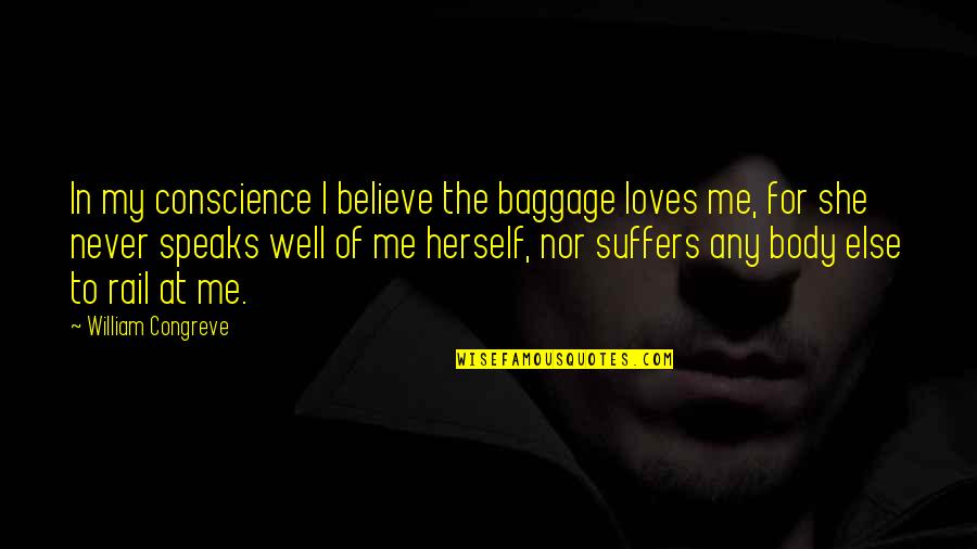 She Really Loves Me Quotes By William Congreve: In my conscience I believe the baggage loves She Really Loves Me Quotes By William Congreve: In my conscience I believe the baggage loves