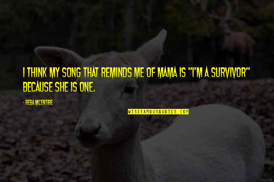 She Reminds Me Of You Quotes By Reba McEntire: I think my song that reminds me of