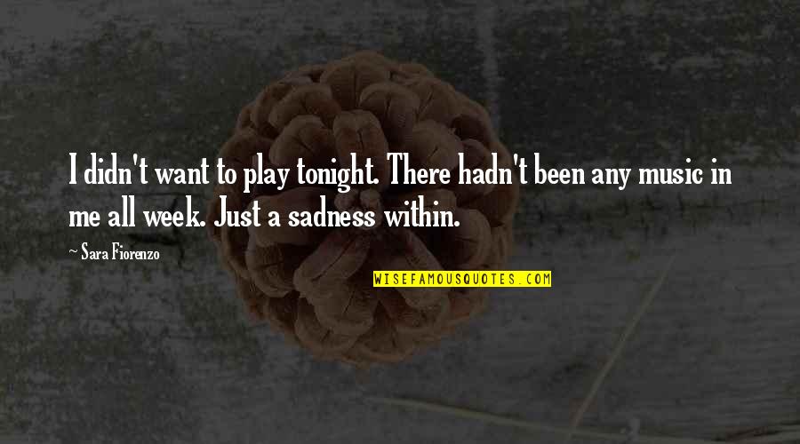 She Reminds Me Of You Quotes By Sara Fiorenzo: I didn't want to play tonight. There hadn't