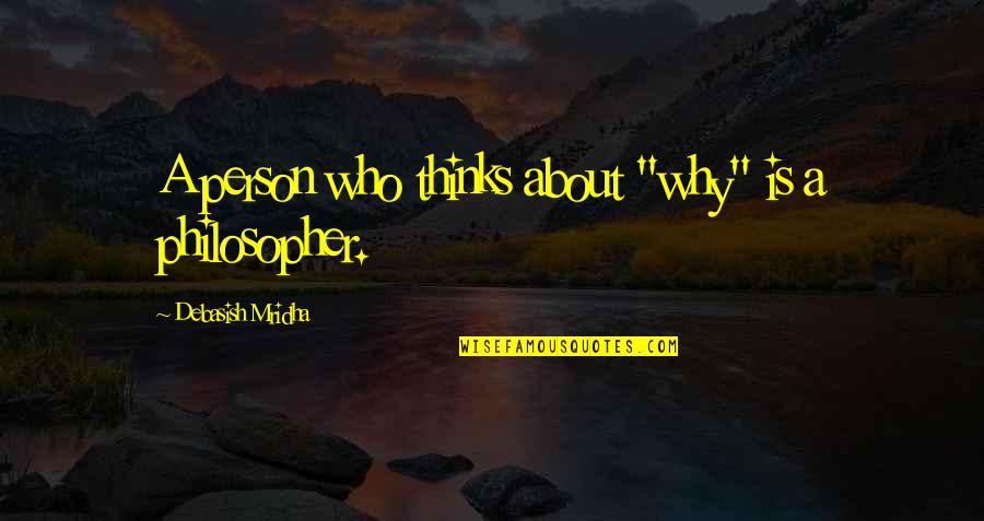 She S Bleeding Quotes By Debasish Mridha: A person who thinks about "why" is a She S Bleeding Quotes By Debasish Mridha: A person who thinks about "why" is a