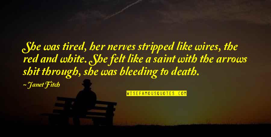 She S Bleeding Quotes By Janet Fitch: She was tired, her nerves stripped like wires,