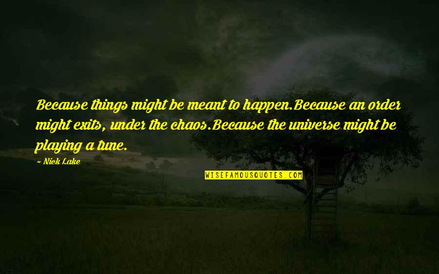 She S Come Undone Mr Pucci Quotes By Nick Lake: Because things might be meant to happen.Because an