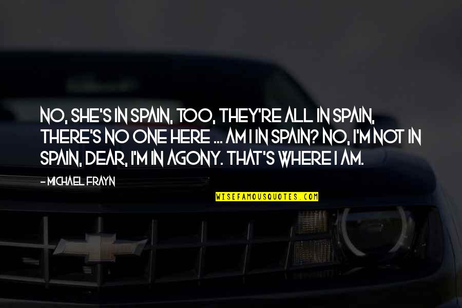 She S Not There Quotes By Michael Frayn: No, she's in Spain, too, they're all in