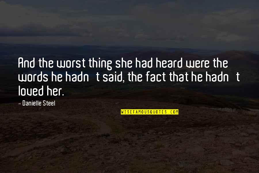She Said And He Said Quotes By Danielle Steel: And the worst thing she had heard were