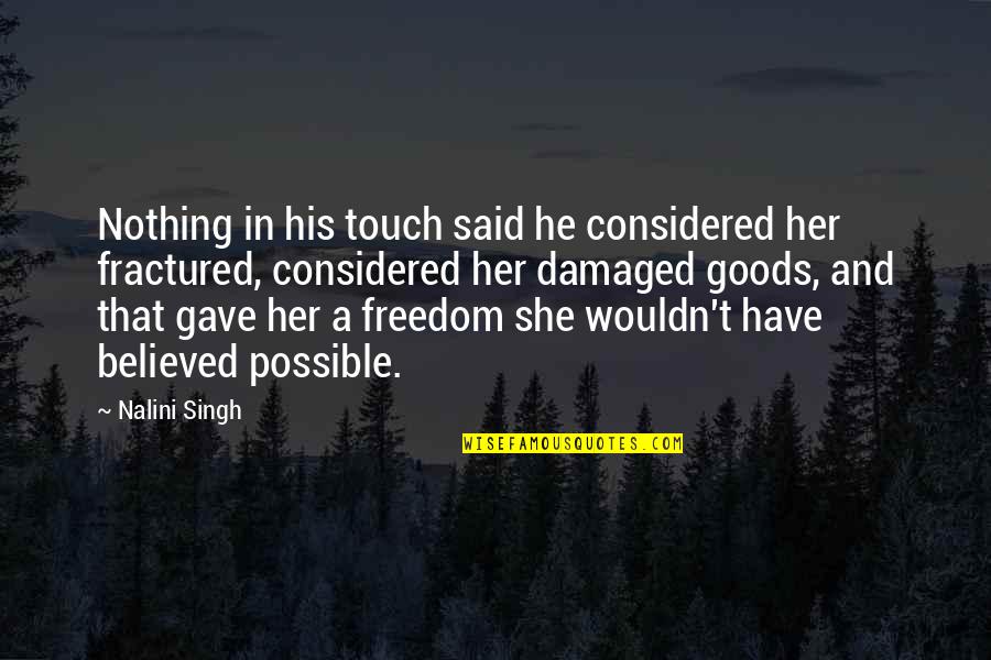 She Said And He Said Quotes By Nalini Singh: Nothing in his touch said he considered her