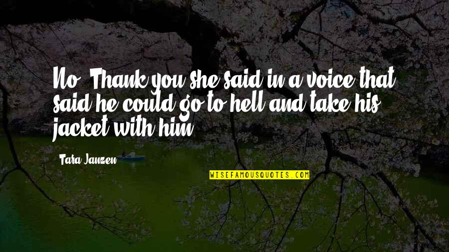 She Said And He Said Quotes By Tara Janzen: No. Thank you she said in a voice
