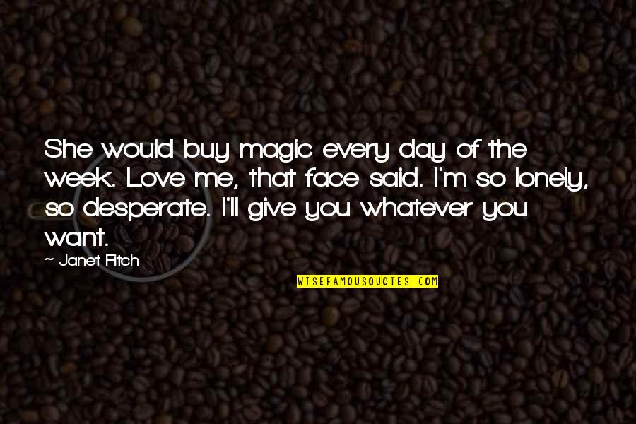 She Said I Love You Quotes By Janet Fitch: She would buy magic every day of the