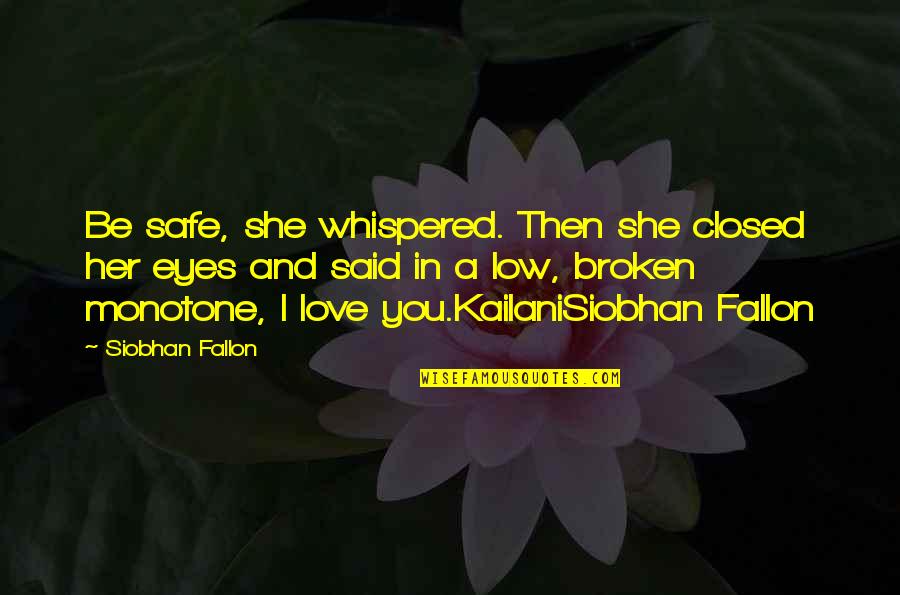 She Said I Love You Quotes By Siobhan Fallon: Be safe, she whispered. Then she closed her