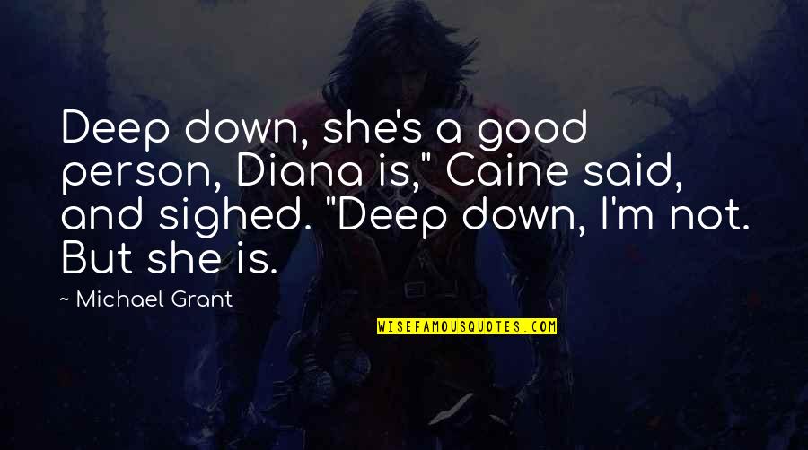 She Said Love Quotes By Michael Grant: Deep down, she's a good person, Diana is,"