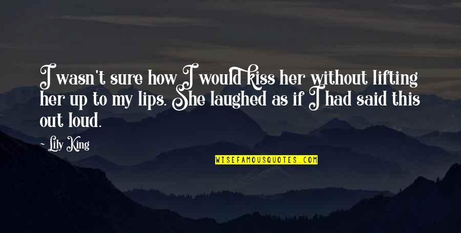 She Said She Would Quotes By Lily King: I wasn't sure how I would kiss her She Said She Would Quotes By Lily King: I wasn't sure how I would kiss her