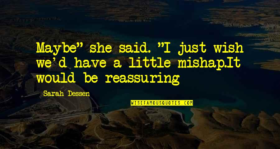 She Said She Would Quotes By Sarah Dessen: Maybe" she said. "I just wish we'd have