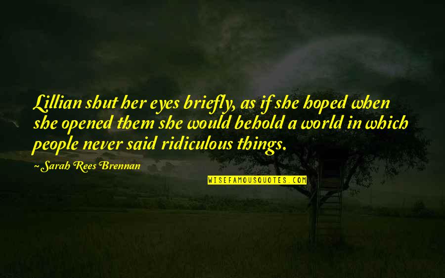 She Said She Would Quotes By Sarah Rees Brennan: Lillian shut her eyes briefly, as if she She Said She Would Quotes By Sarah Rees Brennan: Lillian shut her eyes briefly, as if she