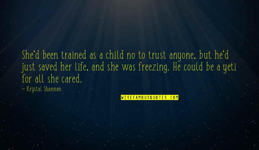 She Saved My Life Quotes By Krystal Shannan: She'd been trained as a child no to