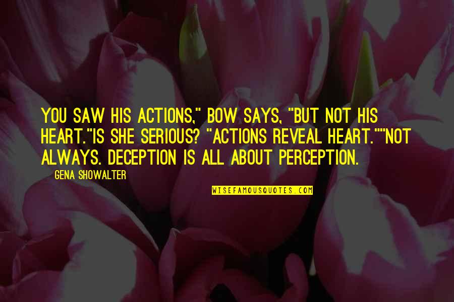 She Says Quotes By Gena Showalter: You saw his actions," Bow says, "but not She Says Quotes By Gena Showalter: You saw his actions," Bow says, "but not