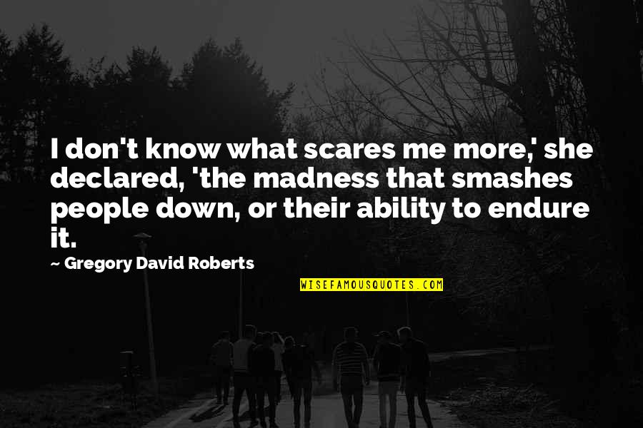She Scares You Quotes By Gregory David Roberts: I don't know what scares me more,' she