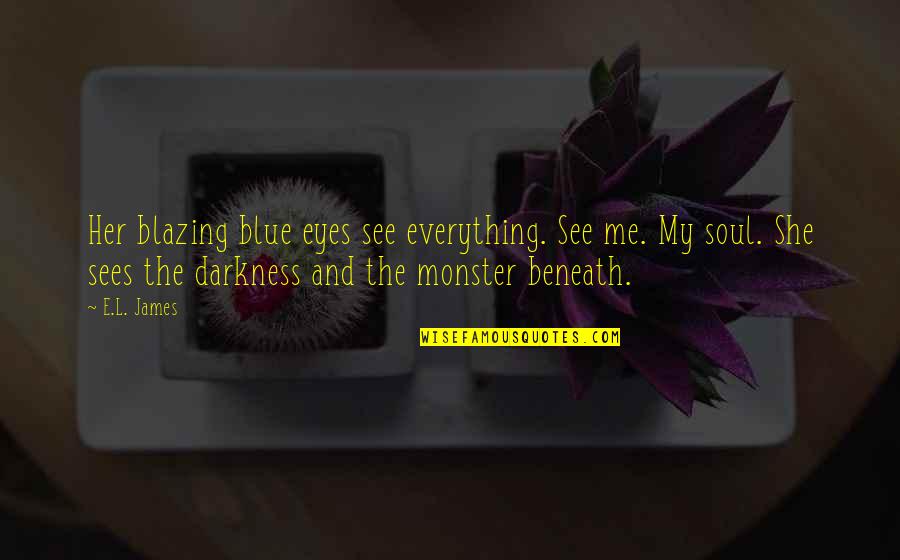 She Sees Quotes By E.L. James: Her blazing blue eyes see everything. See me.