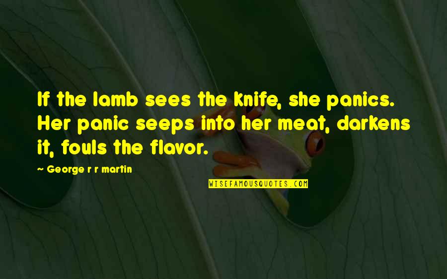 She Sees Quotes By George R R Martin: If the lamb sees the knife, she panics.