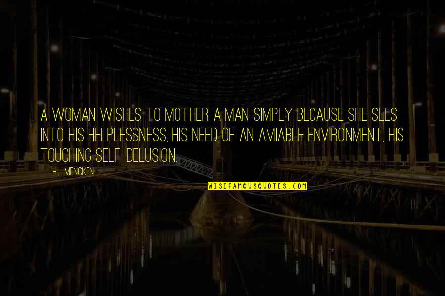 She Sees Quotes By H.L. Mencken: A woman wishes to mother a man simply