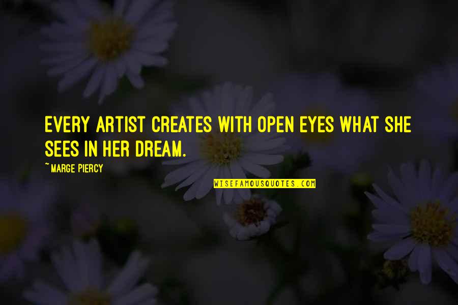 She Sees Quotes By Marge Piercy: Every artist creates with open eyes what she