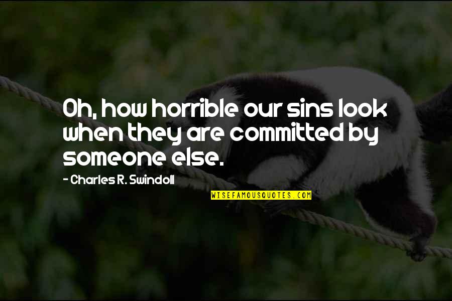 She Should Be Mine Quotes By Charles R. Swindoll: Oh, how horrible our sins look when they She Should Be Mine Quotes By Charles R. Swindoll: Oh, how horrible our sins look when they