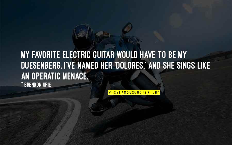 She Sings Quotes By Brendon Urie: My favorite electric guitar would have to be