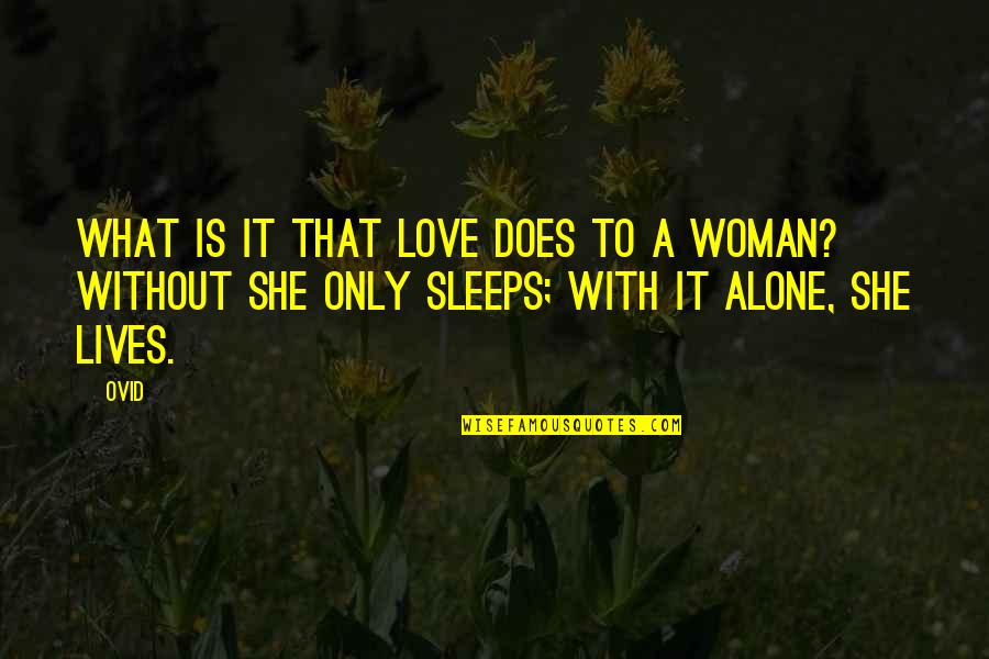 She Sleeps Quotes By Ovid: What is it that love does to a