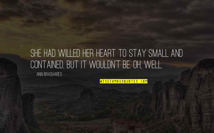 She Small Quotes By Ann Brashares: She had willed her heart to stay small