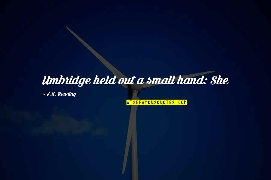 She Small Quotes By J.K. Rowling: Umbridge held out a small hand: She