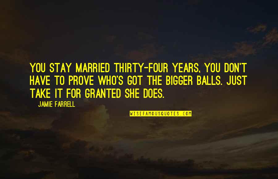 She Small Quotes By Jamie Farrell: You stay married thirty-four years, you don't have
