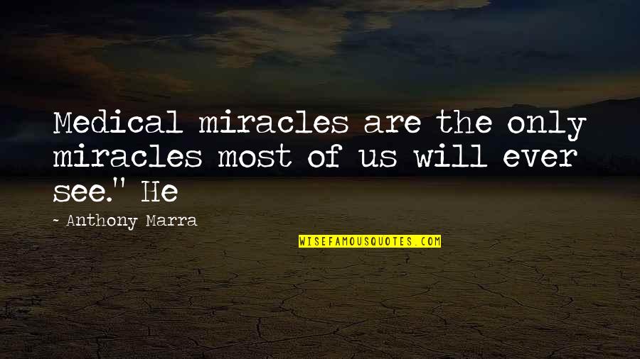 She Smile Because Quotes By Anthony Marra: Medical miracles are the only miracles most of