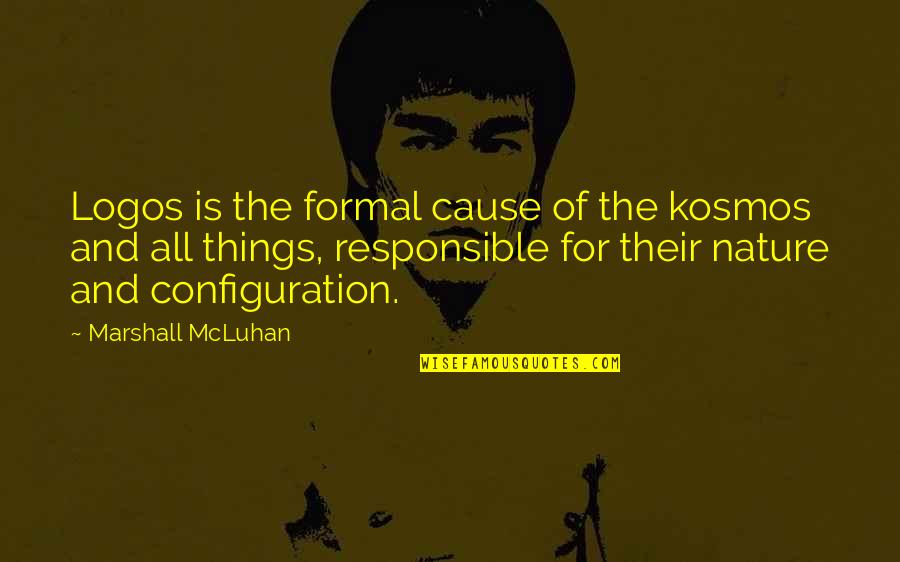 She Smile Because Quotes By Marshall McLuhan: Logos is the formal cause of the kosmos She Smile Because Quotes By Marshall McLuhan: Logos is the formal cause of the kosmos