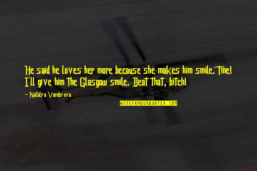 She Smile Because Quotes By Natalya Vorobyova: He said he loves her more because she