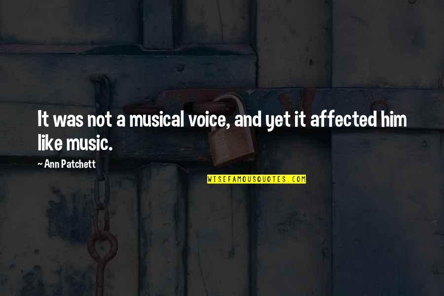 She Smiles Because Of Him Quotes By Ann Patchett: It was not a musical voice, and yet