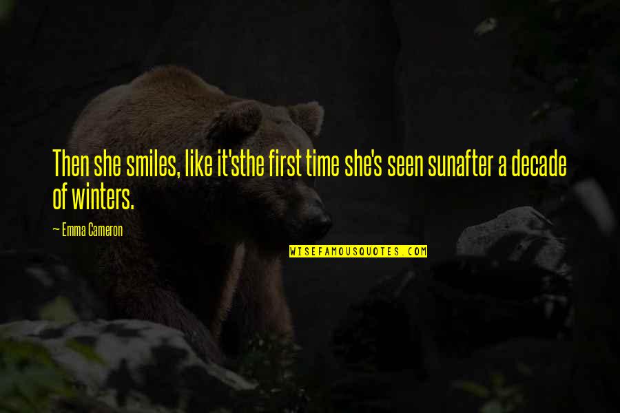 She Smiles But Quotes By Emma Cameron: Then she smiles, like it'sthe first time she's