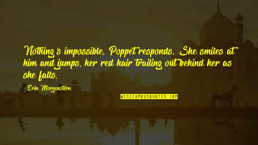 She Smiles But Quotes By Erin Morgenstern: Nothing's impossible, Poppet responds. She smiles at him