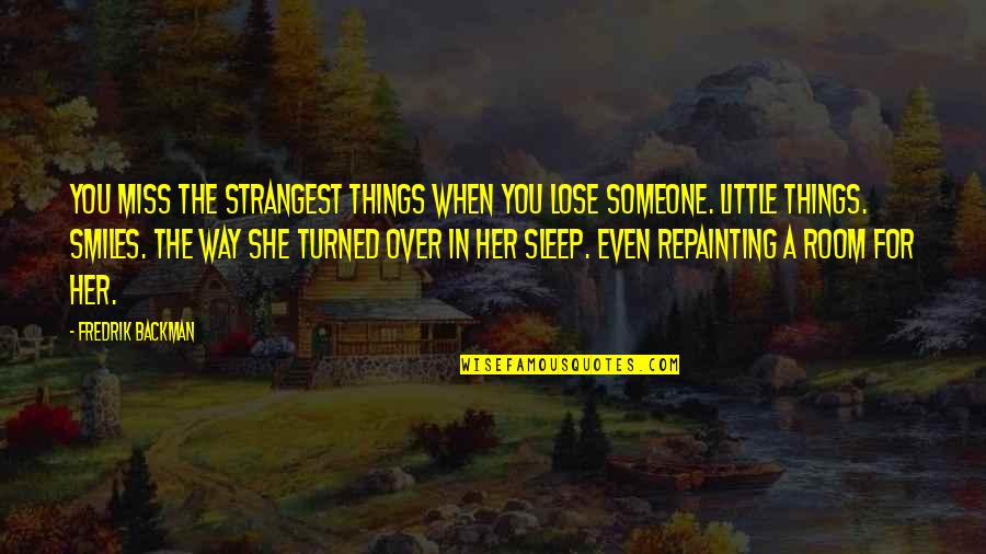 She Smiles But Quotes By Fredrik Backman: You miss the strangest things when you lose
