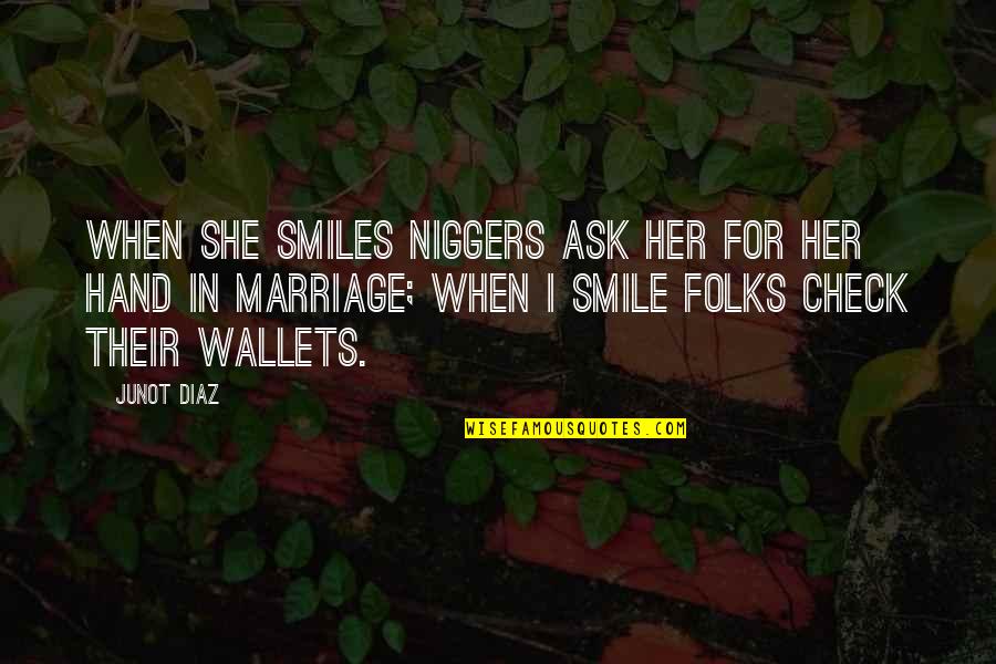 She Smiles But Quotes By Junot Diaz: When she smiles niggers ask her for her