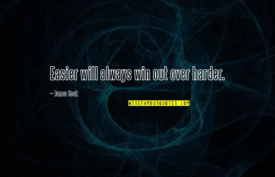 She Smiles Hide Pain Quotes By James Cook: Easier will always win out over harder. She Smiles Hide Pain Quotes By James Cook: Easier will always win out over harder.