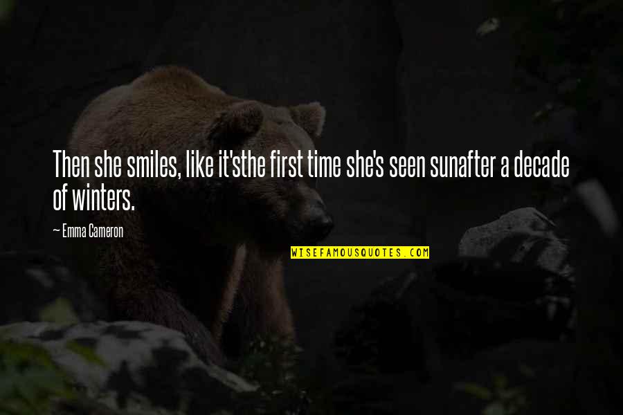She Smiles Quotes By Emma Cameron: Then she smiles, like it'sthe first time she's