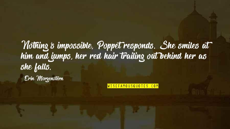 She Smiles Quotes By Erin Morgenstern: Nothing's impossible, Poppet responds. She smiles at him