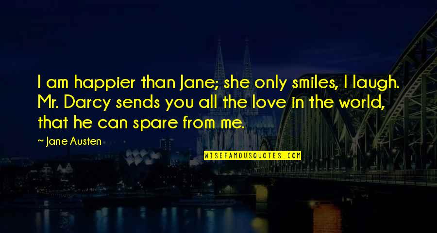 She Smiles Quotes By Jane Austen: I am happier than Jane; she only smiles,
