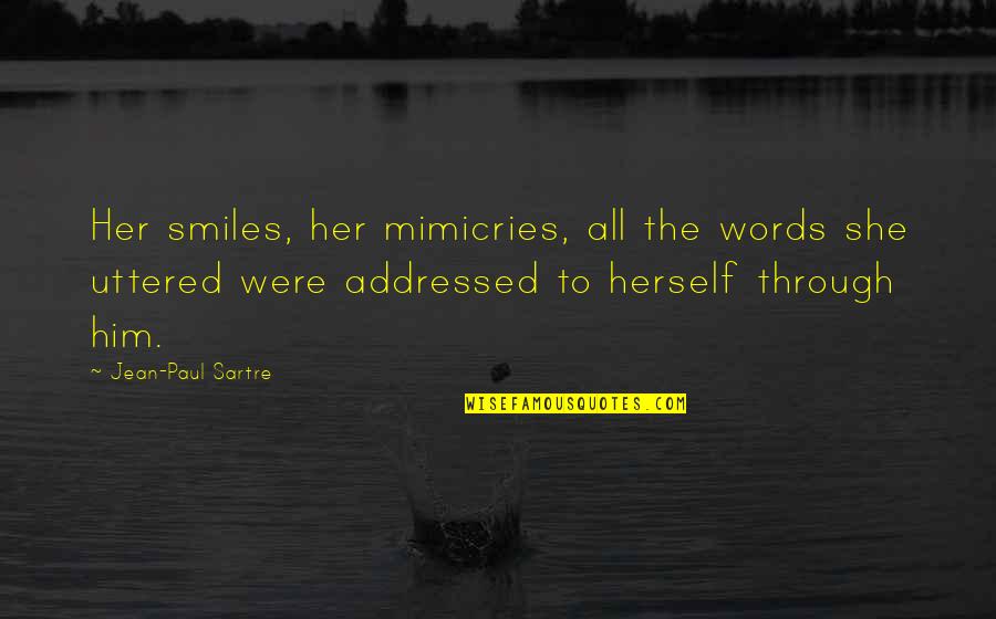 She Smiles Quotes By Jean-Paul Sartre: Her smiles, her mimicries, all the words she